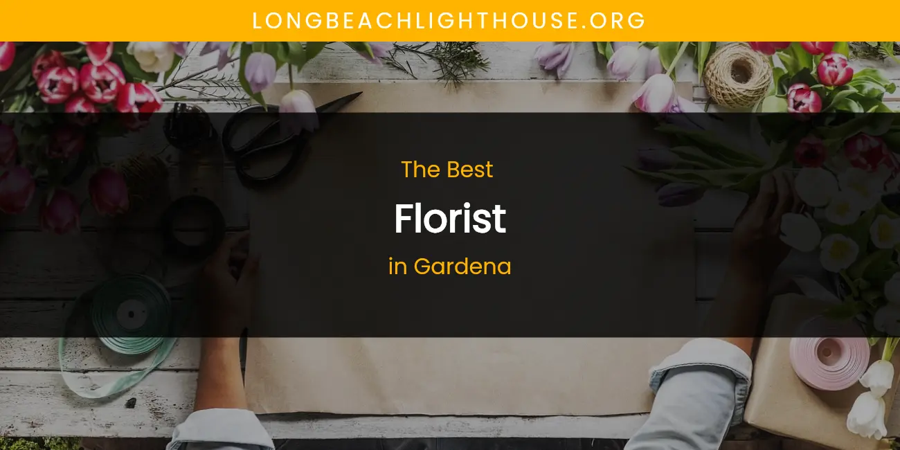 The Absolute Best Florist in Gardena featured