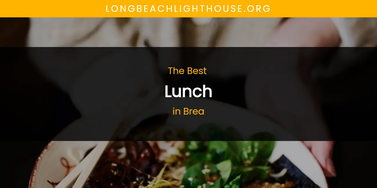 The Absolute Best Lunch in Brea featured