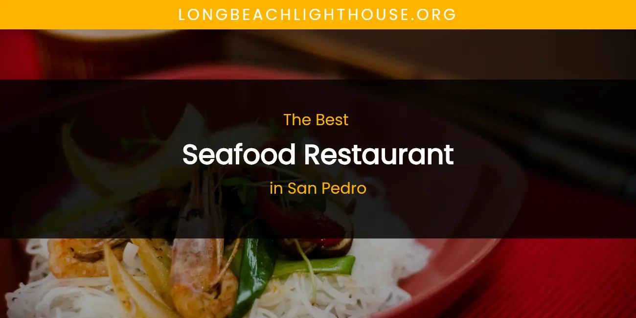 Ranked: Best Seafood Restaurant in San Pedro